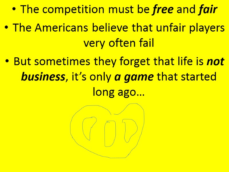 The competition must be free and fair The Americans believe that unfair players very